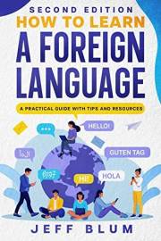 How to Learn a Foreign Language: A Practical Guide with Tips and Resources (Location Independent Series Book 1)