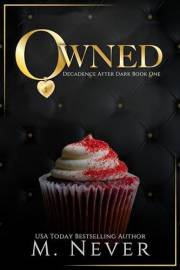 Owned: Dark Romance (Decadence After Dark Book 1) (A Decadence after Dark Novel)