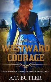 Westward Courage: Women's Fiction Historical Saga (Courage on the Oregon Trail Series Book 1)