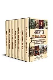 History of Colonial America: A Captivating Guide to the Colonial History of the United States, Puritans, Anne Hutchinson, the