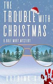 The Trouble with Christmas: (A Hale Mary Holiday Mystery) (A Hale Mary Mystery Book 5)