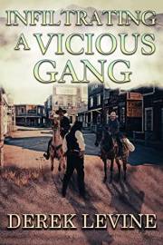 Infiltrating a Vicious Gang: A Historical Western Adventure Novel (Grit and Glory on the Frontier)