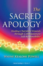 The Sacred Apology: Healing Cherished Wounds through Compassionate Self-Responsibility