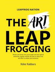 The Art of Leapfrogging: : Wisdom and stories from great people who have spotted innovations, applied methods and tools to re