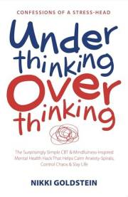 Underthinking Overthinking Confessions of A Stress Head: The Surprisingly Simple CBT & Mindfulness-Inspired Mental Health Hac