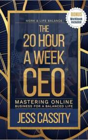 The 20 Hour A Week CEO: Mastering Online Business For A Balanced Life