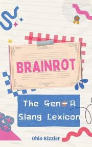 Brainrot: The Gen-A Slang Lexicon