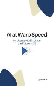 A.I. AT WARP SPEED: My journey to embrace the future at 63