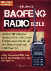 The Ultimate Baofeng Radio Bible: A Complete Survival Guide to Mastering Your Communication Lifeline for Emergencies and Ever